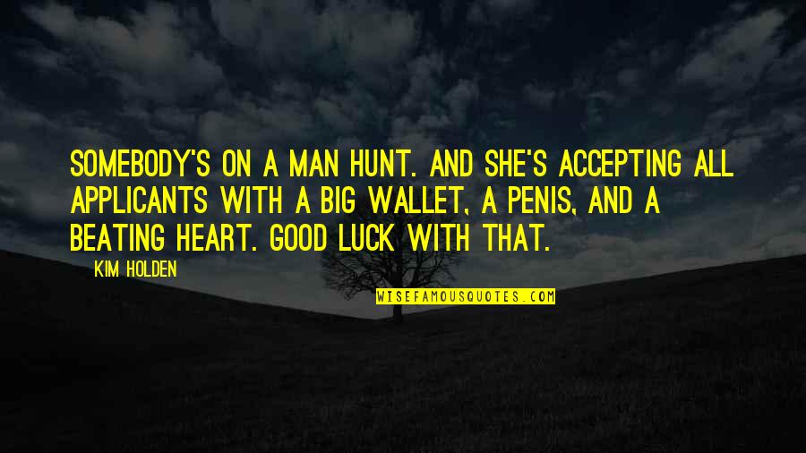 Good Heart Man Quotes By Kim Holden: Somebody's on a man hunt. And she's accepting