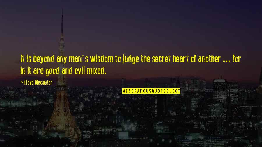 Good Heart Man Quotes By Lloyd Alexander: It is beyond any man's wisdom to judge