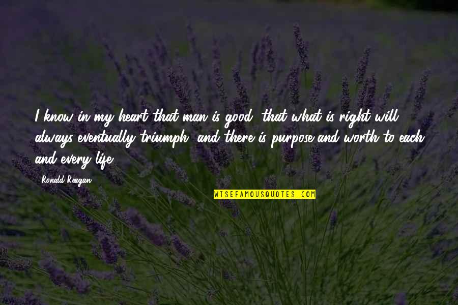 Good Heart Man Quotes By Ronald Reagan: I know in my heart that man is