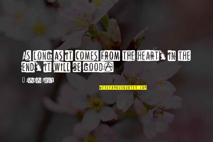 Good Heart Quotes Quotes By A.D. Posey: As long as it comes from the heart,
