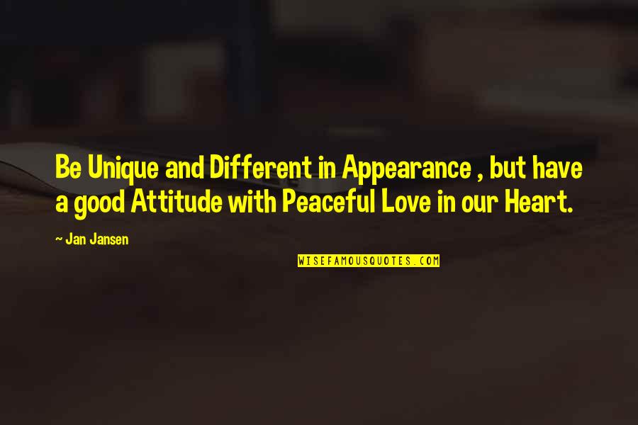 Good Heart Quotes Quotes By Jan Jansen: Be Unique and Different in Appearance , but