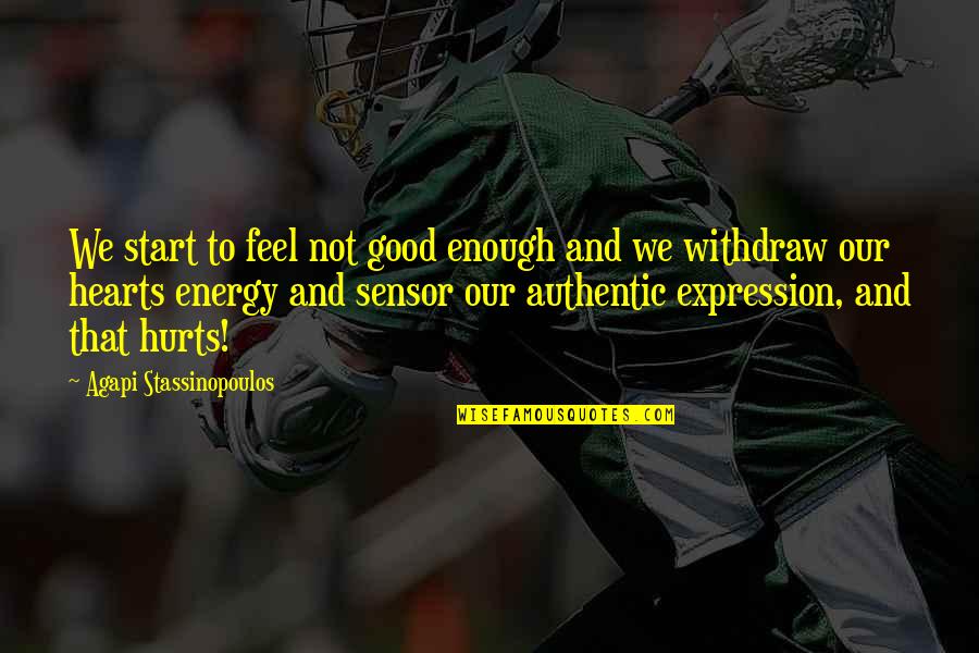Good Heart To Heart Quotes By Agapi Stassinopoulos: We start to feel not good enough and Good Heart To Heart Quotes By Agapi Stassinopoulos: We start to feel not good enough and