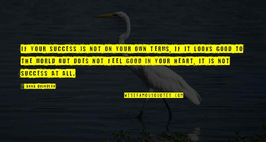 Good Heart To Heart Quotes By Anna Quindlen: If your success is not on your own Good Heart To Heart Quotes By Anna Quindlen: If your success is not on your own
