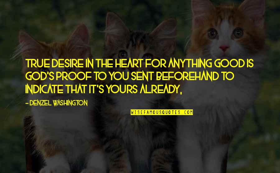 Good Heart To Heart Quotes By Denzel Washington: True desire in the heart for anything good Good Heart To Heart Quotes By Denzel Washington: True desire in the heart for anything good