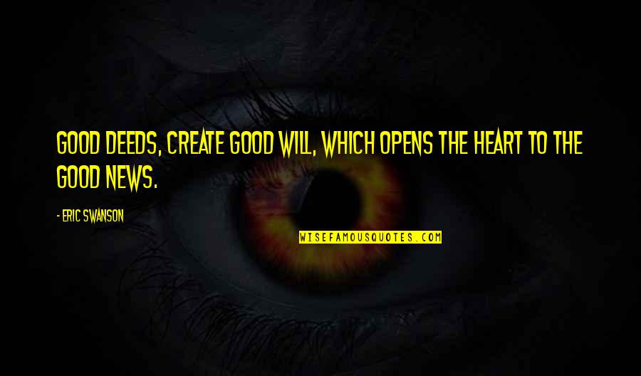 Good Heart To Heart Quotes By Eric Swanson: Good deeds, create good will, which opens the
