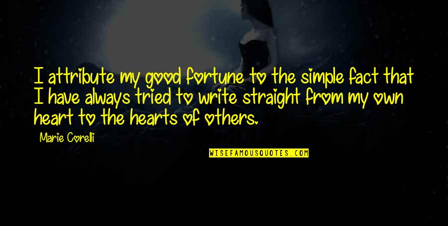 Good Heart To Heart Quotes By Marie Corelli: I attribute my good fortune to the simple Good Heart To Heart Quotes By Marie Corelli: I attribute my good fortune to the simple