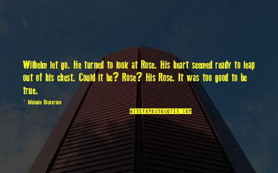 Good Heart To Heart Quotes By Melanie Dickerson: Wilhelm let go. He turned to look at Good Heart To Heart Quotes By Melanie Dickerson: Wilhelm let go. He turned to look at