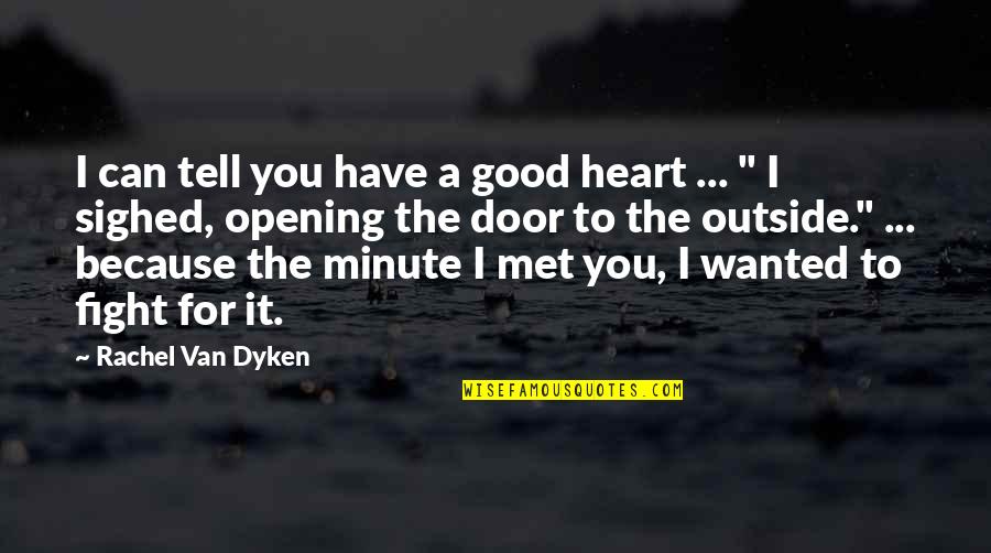Good Heart To Heart Quotes By Rachel Van Dyken: I can tell you have a good heart Good Heart To Heart Quotes By Rachel Van Dyken: I can tell you have a good heart