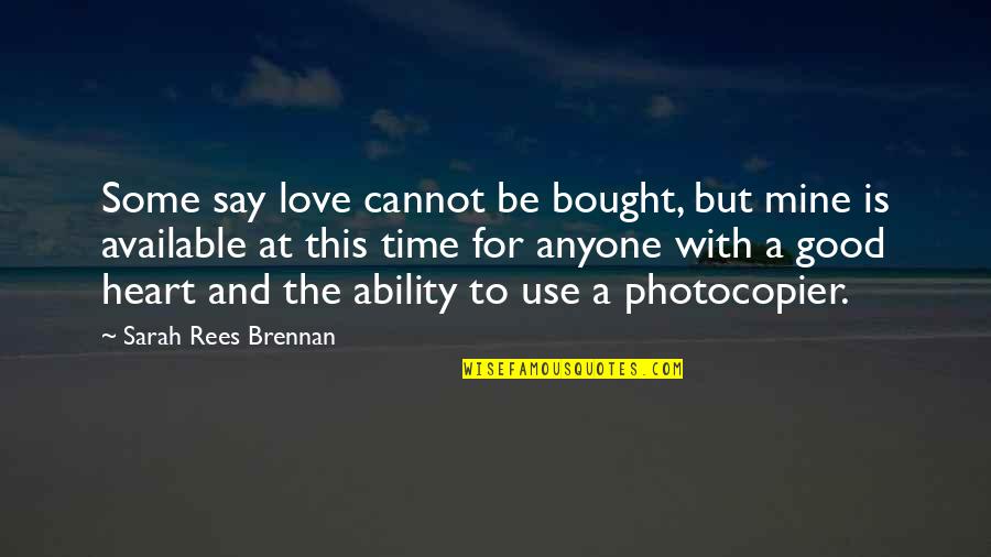 Good Heart To Heart Quotes By Sarah Rees Brennan: Some say love cannot be bought, but mine Good Heart To Heart Quotes By Sarah Rees Brennan: Some say love cannot be bought, but mine