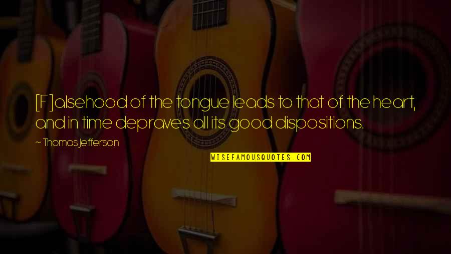 Good Heart To Heart Quotes By Thomas Jefferson: [F]alsehood of the tongue leads to that of