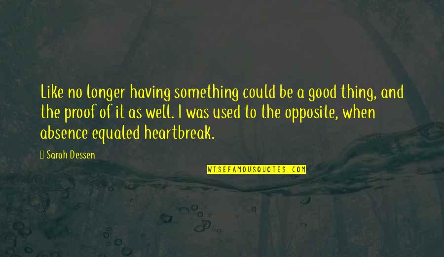 Good Heartbreak Quotes By Sarah Dessen: Like no longer having something could be a