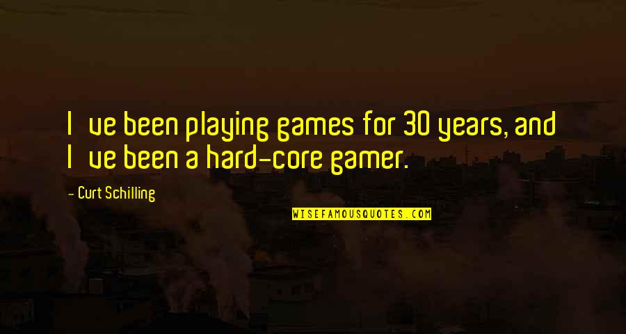 Good Heartbreak Song Quotes By Curt Schilling: I've been playing games for 30 years, and
