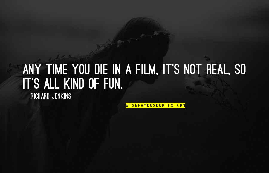 Good Heartbreak Song Quotes By Richard Jenkins: Any time you die in a film, it's Good Heartbreak Song Quotes By Richard Jenkins: Any time you die in a film, it's