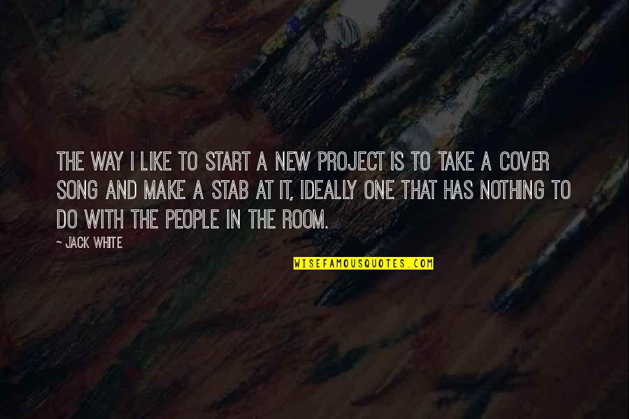 Good Hick Quotes By Jack White: The way I like to start a new Good Hick Quotes By Jack White: The way I like to start a new