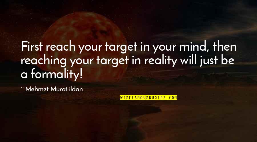 Good High Life Quotes By Mehmet Murat Ildan: First reach your target in your mind, then