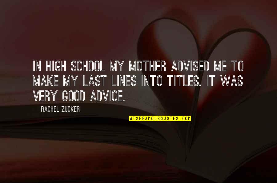 Good High School Quotes By Rachel Zucker: In high school my mother advised me to