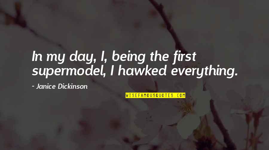 Good Hiker Quotes By Janice Dickinson: In my day, I, being the first supermodel,