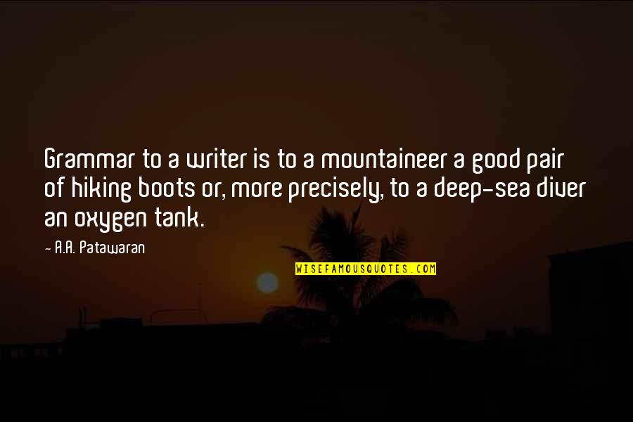 Good Hiking Quotes By A.A. Patawaran: Grammar to a writer is to a mountaineer