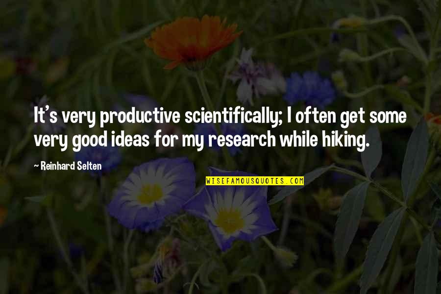 Good Hiking Quotes By Reinhard Selten: It's very productive scientifically; I often get some