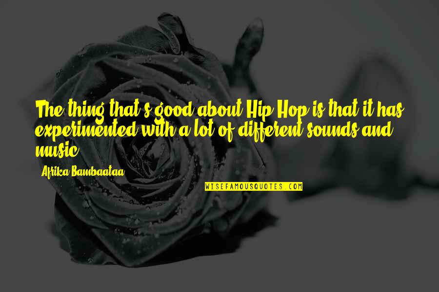 Good Hip Hop Quotes By Afrika Bambaataa: The thing that's good about Hip Hop is