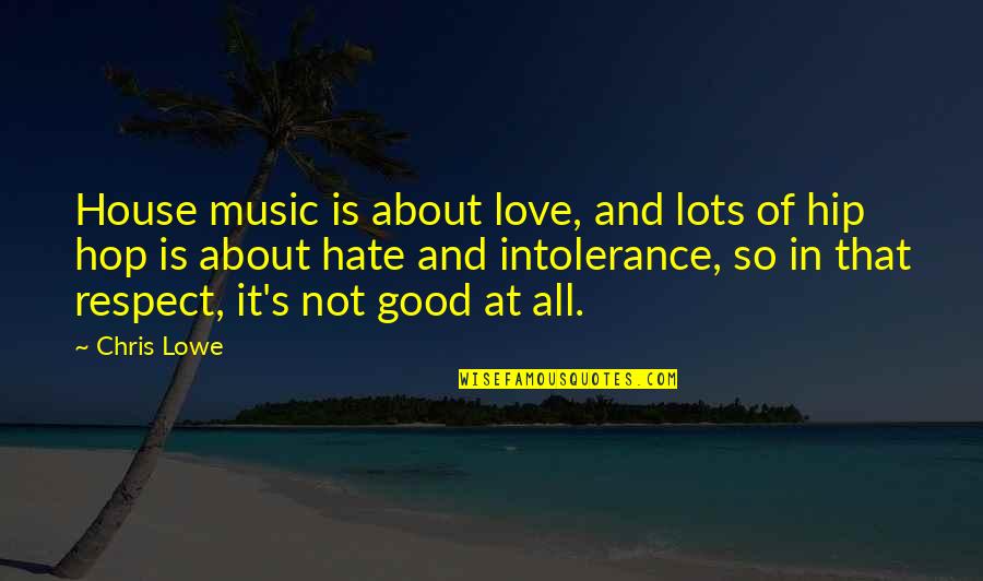 Good Hip Hop Quotes By Chris Lowe: House music is about love, and lots of