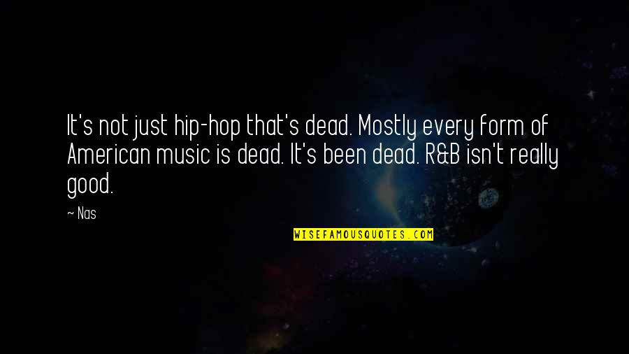 Good Hip Hop Quotes By Nas: It's not just hip-hop that's dead. Mostly every