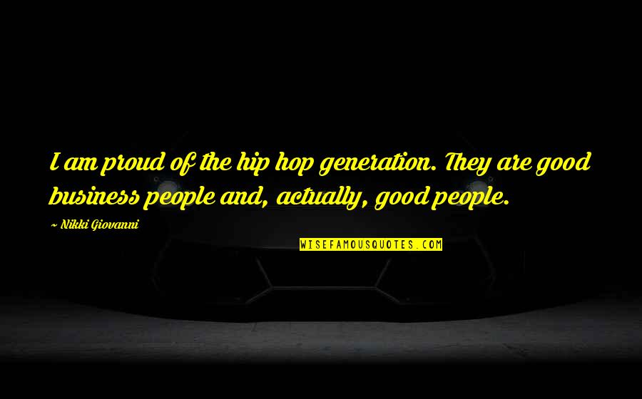 Good Hip Hop Quotes By Nikki Giovanni: I am proud of the hip hop generation.