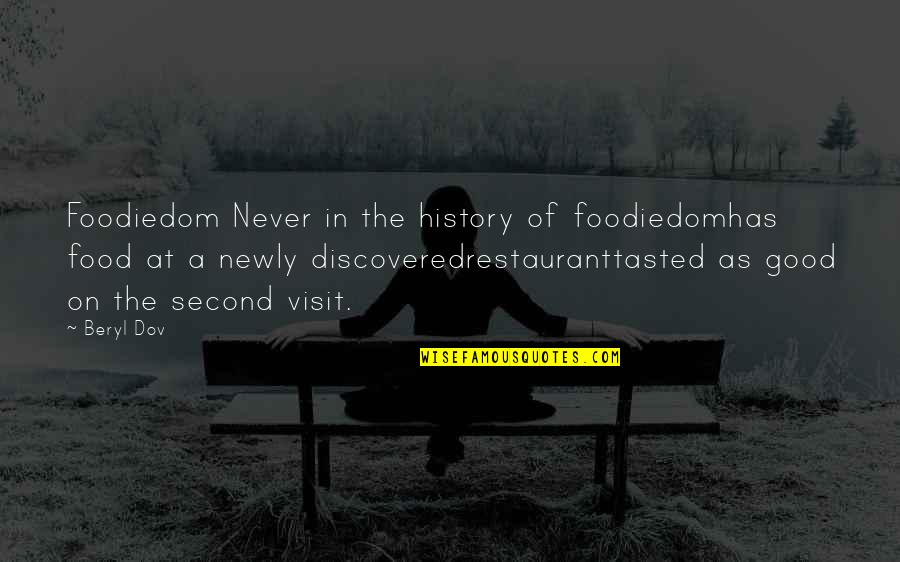 Good History Quotes By Beryl Dov: Foodiedom Never in the history of foodiedomhas food