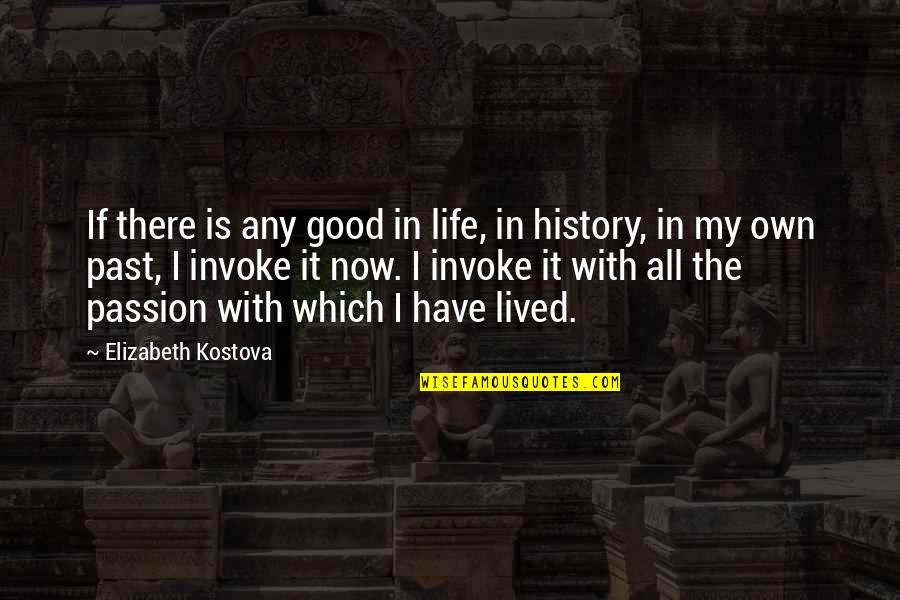 Good History Quotes By Elizabeth Kostova: If there is any good in life, in