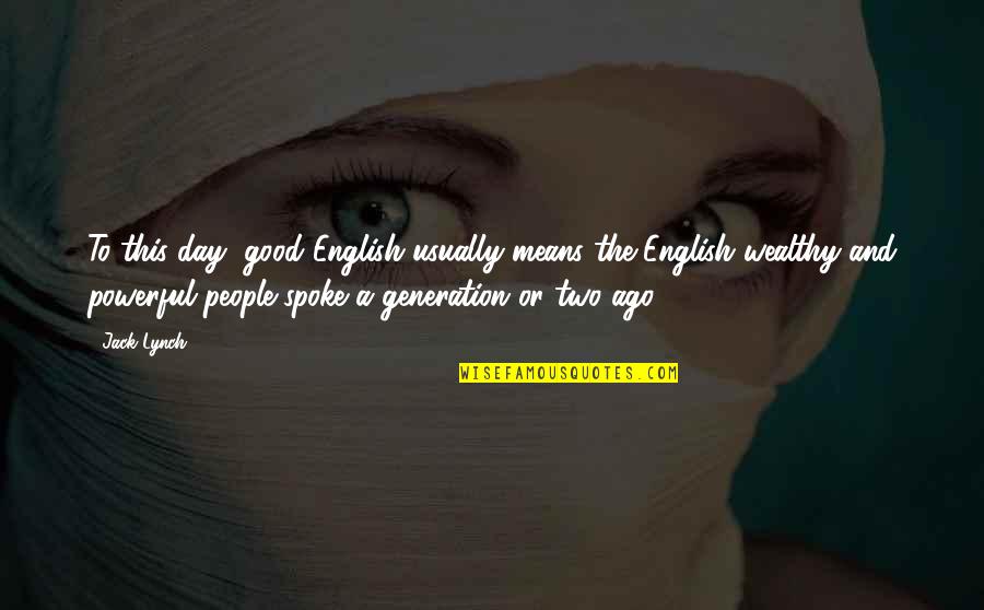 Good History Quotes By Jack Lynch: To this day, good English usually means the