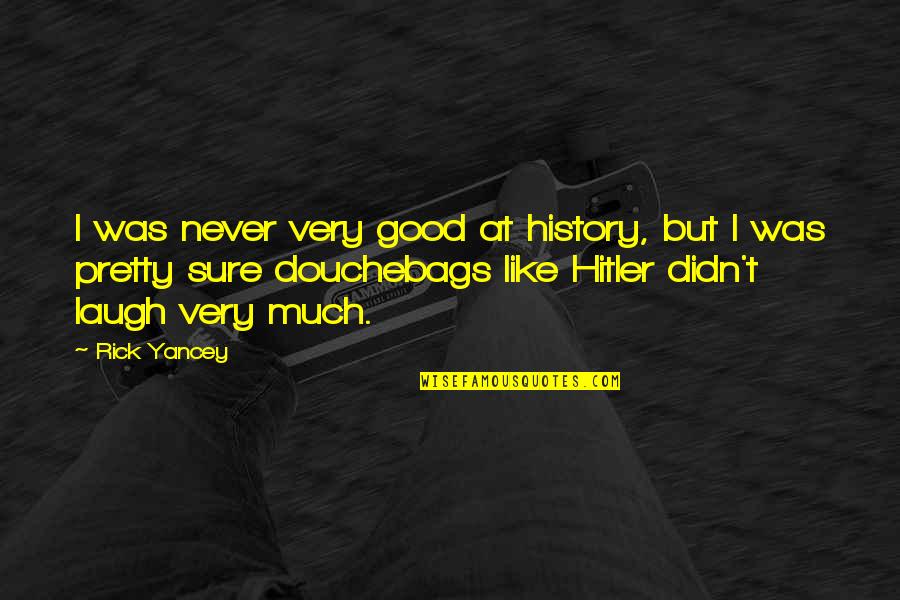 Good History Quotes By Rick Yancey: I was never very good at history, but