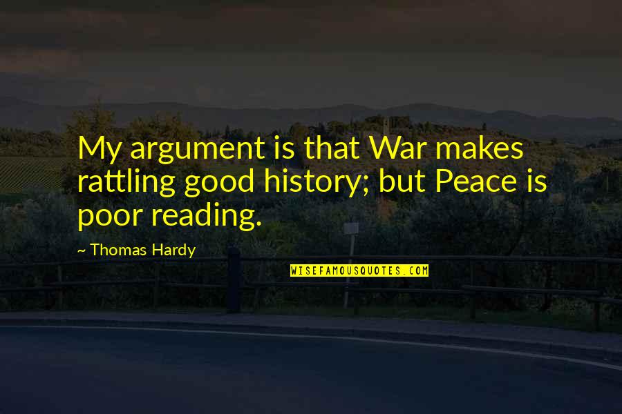 Good History Quotes By Thomas Hardy: My argument is that War makes rattling good