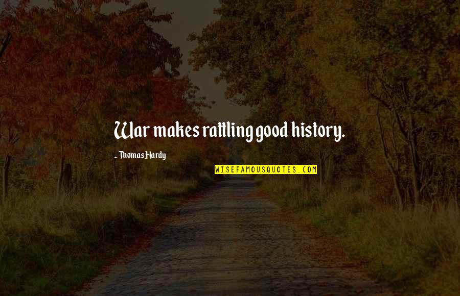 Good History Quotes By Thomas Hardy: War makes rattling good history.
