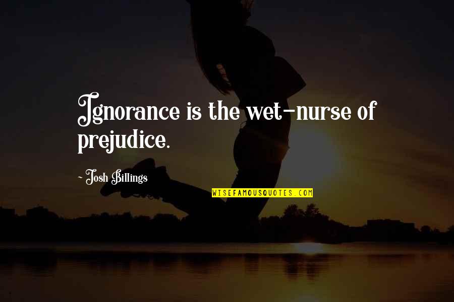 Good Hockey Motivational Quotes By Josh Billings: Ignorance is the wet-nurse of prejudice.