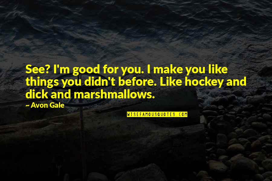 Good Hockey Quotes By Avon Gale: See? I'm good for you. I make you