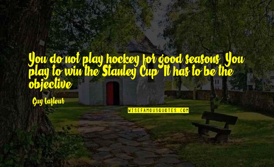 Good Hockey Quotes By Guy Lafleur: You do not play hockey for good seasons.