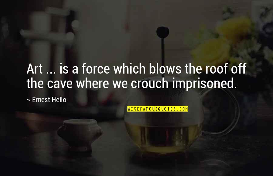 Good Homecoming Quotes By Ernest Hello: Art ... is a force which blows the