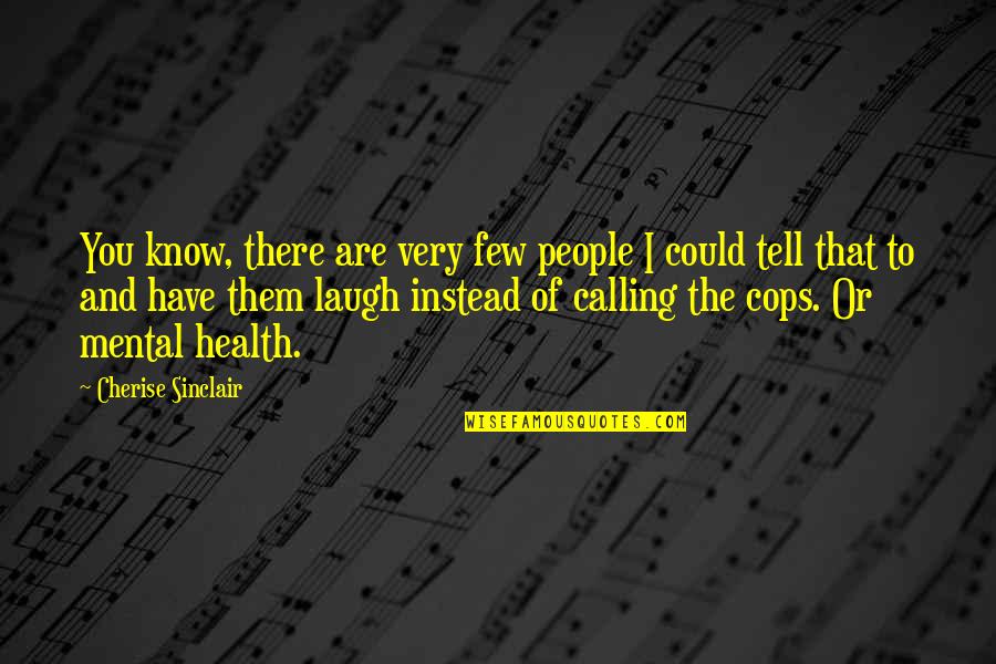 Good Homies Quotes By Cherise Sinclair: You know, there are very few people I