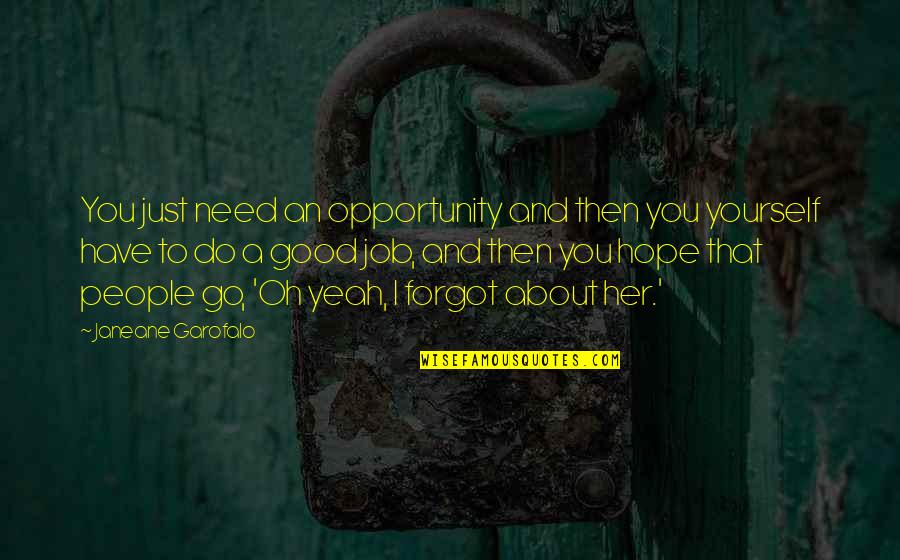 Good Hope Quotes By Janeane Garofalo: You just need an opportunity and then you
