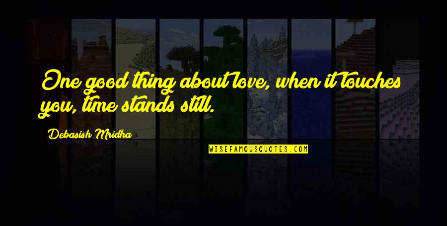 Good Hope Quotes Quotes By Debasish Mridha: One good thing about love, when it touches