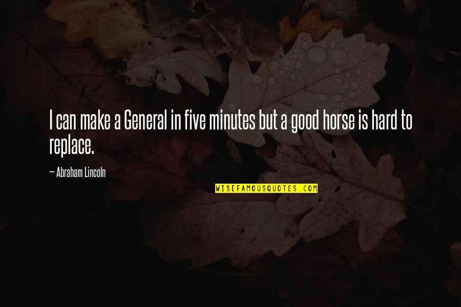 Good Horse Quotes By Abraham Lincoln: I can make a General in five minutes