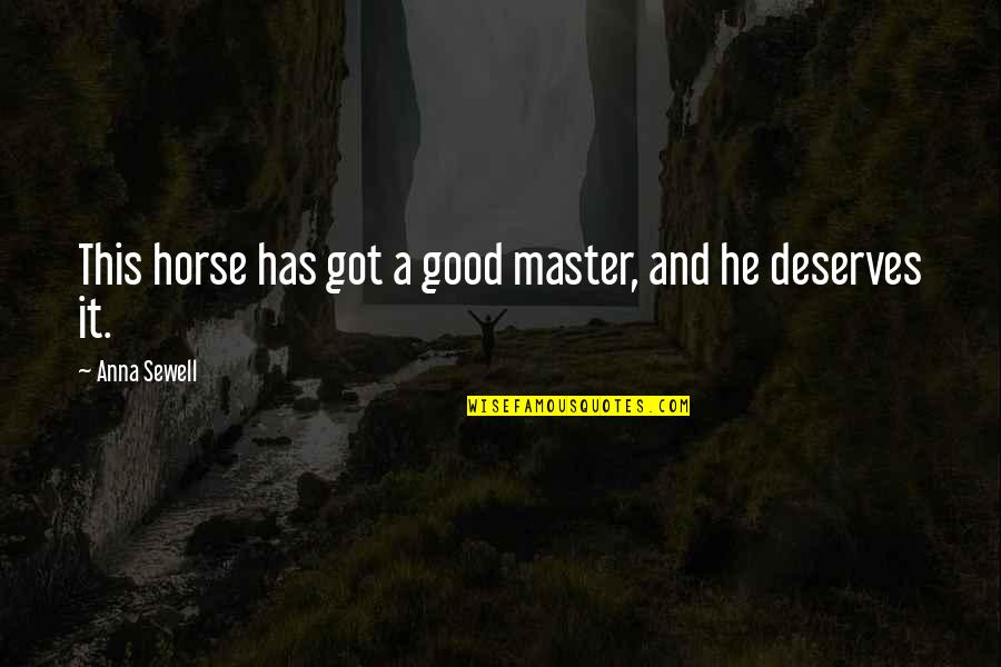 Good Horse Quotes By Anna Sewell: This horse has got a good master, and