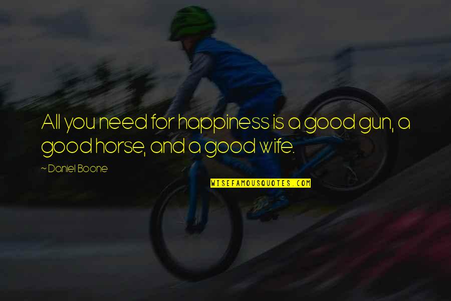 Good Horse Quotes By Daniel Boone: All you need for happiness is a good