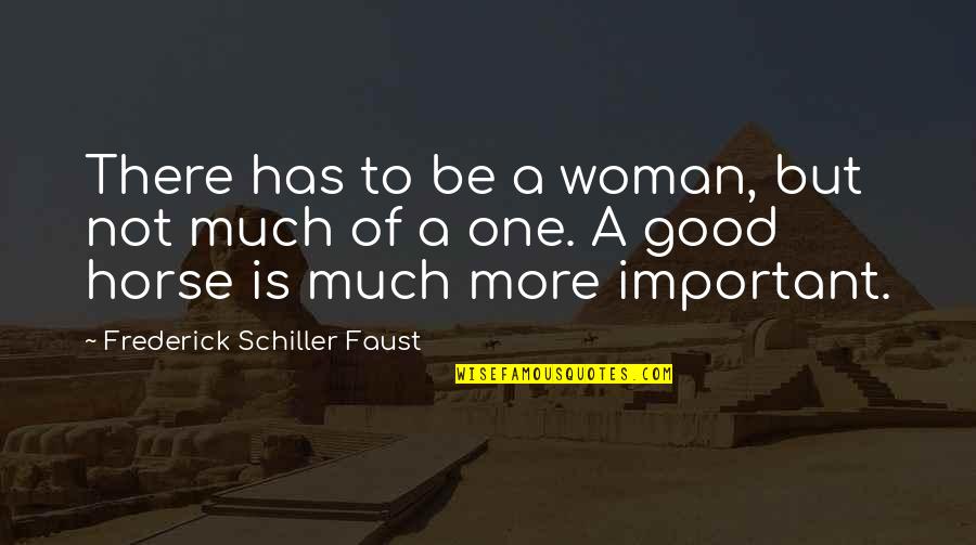 Good Horse Quotes By Frederick Schiller Faust: There has to be a woman, but not