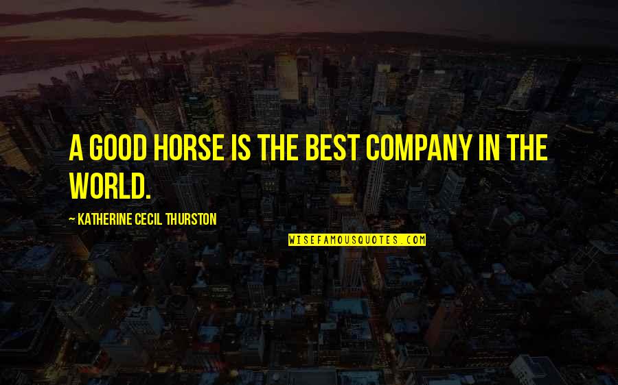 Good Horse Quotes By Katherine Cecil Thurston: A good horse is the best company in