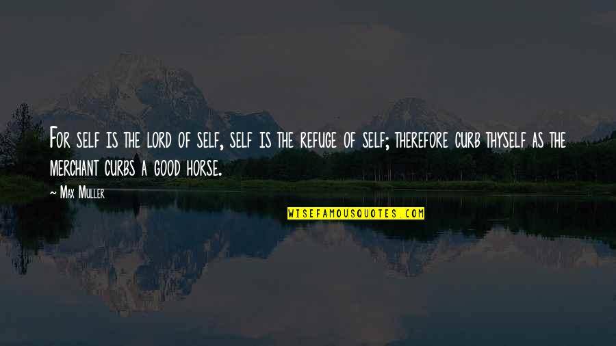 Good Horse Quotes By Max Muller: For self is the lord of self, self