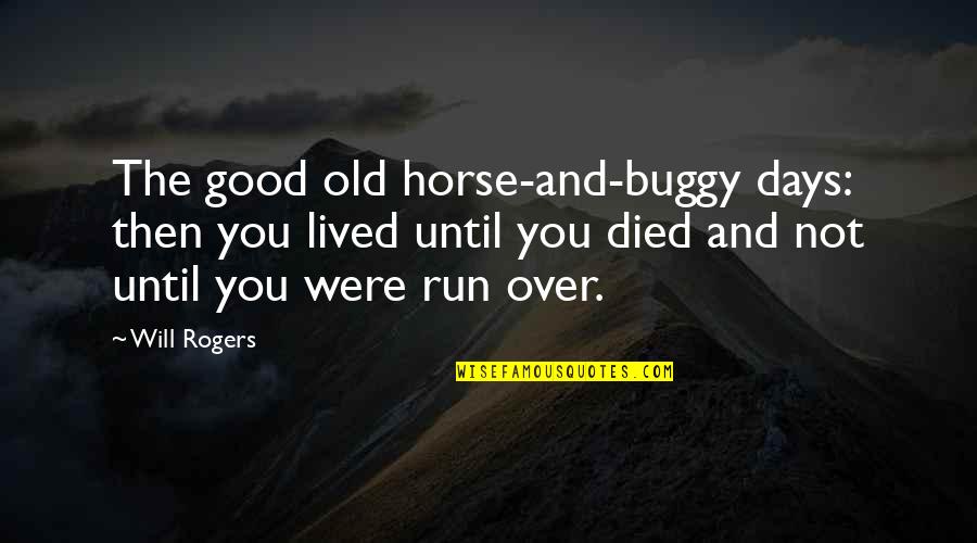 Good Horse Quotes By Will Rogers: The good old horse-and-buggy days: then you lived