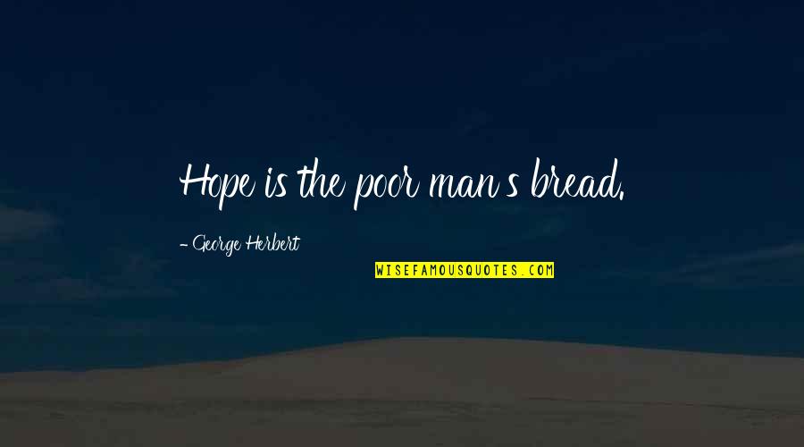 Good Horse Rider Quotes By George Herbert: Hope is the poor man's bread.