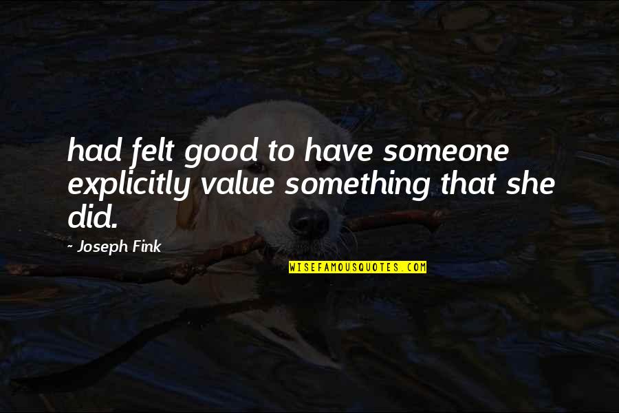 Good Horse Riding Quotes By Joseph Fink: had felt good to have someone explicitly value