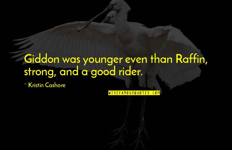 Good Horse Riding Quotes By Kristin Cashore: Giddon was younger even than Raffin, strong, and